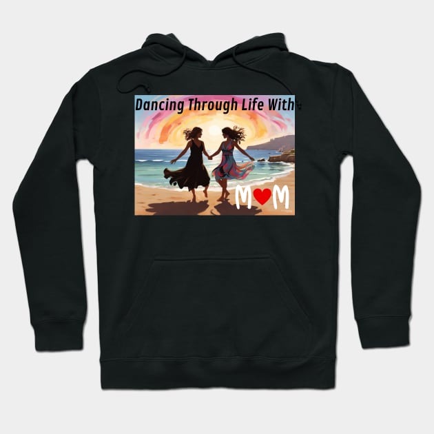 Mothers day, Dancing Through Life With Mom - Soundtrack of Our Love Hoodie by benzshope